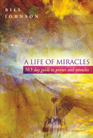 A Life of Miracles: A 365 day guide to prayer and miracles by Bill Johnson