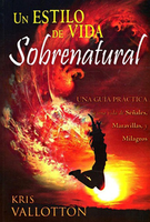Un Estilo de Vida Sobrenatural (Developing a Supernatural Lifestyle - Spanish) by Kris Vallotton