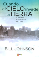 Cuando el Cielo Invade la Tierra (When Heaven Invades Earth - Spanish) by Bill Johnson