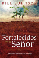 Strengthen Yourself in the Lord (Spanish Translation) by Bill Johnson