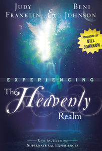 Experiencing the Heavenly Realm by Beni Johnson and Judy Franklin