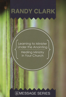 Learning to Minister Under the Anointing/Healing Ministry in Your Church by Randy Clark