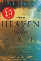 When Heaven Invades Earth Book - Expanded Edition by Bill Johnson