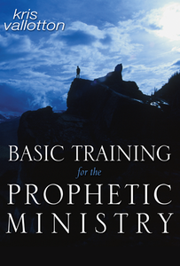 Basic Training for the Prophetic Ministry Manual by Kris Vallotton